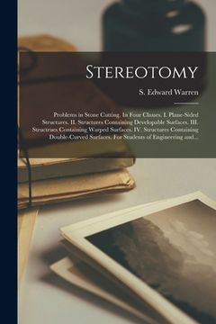 portada Stereotomy: Problems in Stone Cutting. In Four Classes. I. Plane-sided Structures. II. Structures Containing Developable Surfaces. (en Inglés)