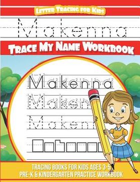 portada Makenna Letter Tracing for Kids Trace my Name Workbook: Tracing Books for Kids ages 3 - 5 Pre-K & Kindergarten Practice Workbook (en Inglés)