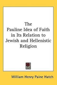 portada the pauline idea of faith in its relation to jewish and hellenistic religion (en Inglés)
