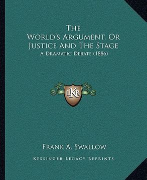 portada the world's argument, or justice and the stage: a dramatic debate (1886) (in English)
