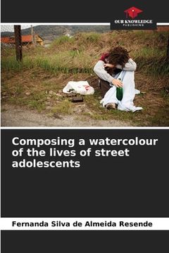 portada Composing a watercolour of the lives of street adolescents
