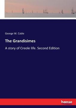 portada The Grandisimes: A story of Creole life. Second Edition (en Inglés)