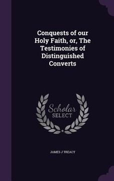 portada Conquests of our Holy Faith, or, The Testimonies of Distinguished Converts (in English)