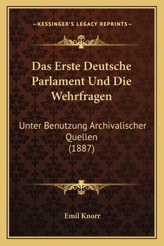 portada Das Erste Deutsche Parlament Und Die Wehrfragen: Unter Benutzung Archivalischer Quellen (1887) (in German)