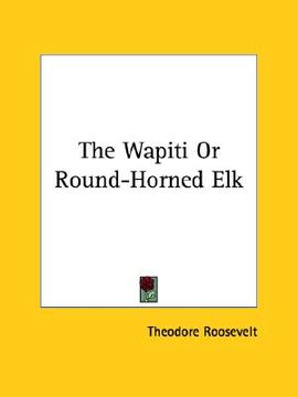 portada the wapiti or round-horned elk