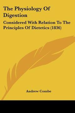 portada the physiology of digestion: considered with relation to the principles of dietetics (1836) (en Inglés)