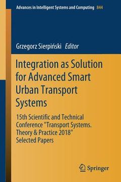 portada Integration as Solution for Advanced Smart Urban Transport Systems: 15th Scientific and Technical Conference "Transport Systems. Theory & Practice 201