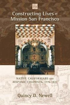 portada constructing lives at mission san francisco: native californians and hispanic colonists, 1776-1821 (en Inglés)