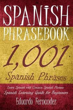 portada Spanish Phrase Book: 1,001 Spanish Phrases, Learn Spanish with Common Spanish Phrases, Spanish Learning Guide for Beginners (in English)