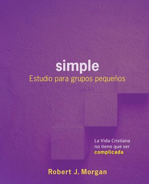 portada Simple: Estudio Para Grupos Pequeños: La Vida Cristiana No Tiene Que Ser Complicada (in Spanish)
