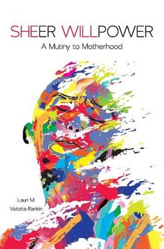 portada Sheer Willpower: A Mutiny to Motherhood (en Inglés)
