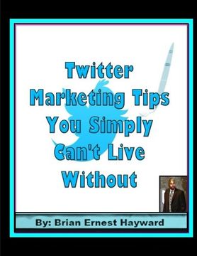 portada Twitter Marketing Tips You Simply Can't Live Without: Volume 6 (Free Quick Tips)