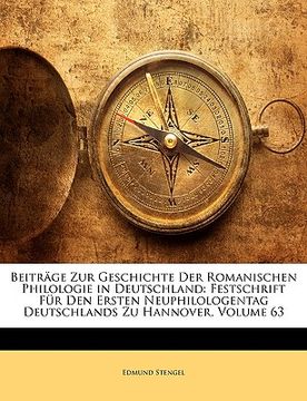portada beitrge zur geschichte der romanischen philologie in deutschland: festschrift fr den ersten neuphilologentag deutschlands zu hannover, volume 63