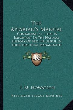 portada the apiarian's manual: containing all that is important in the natural history of bees or useful in their practical management (1827) (en Inglés)