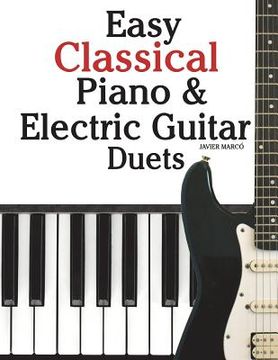 portada Easy Classical Piano & Electric Guitar Duets: Featuring Music of Mozart, Beethoven, Vivaldi, Handel and Other Composers. in Standard Notation and Tabl (en Inglés)