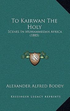 portada to kairwan the holy: scenes in muhammedan africa (1885) (en Inglés)