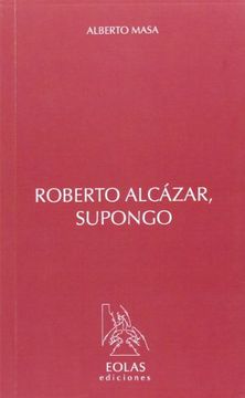 portada ROBERTO ALCÁZAR, SUPONGO (Eria)