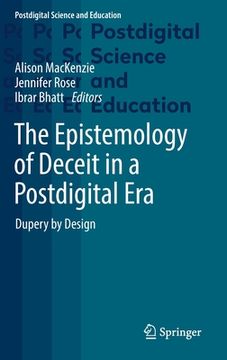 portada The Epistemology of Deceit in a Postdigital Era: Dupery by Design (en Inglés)