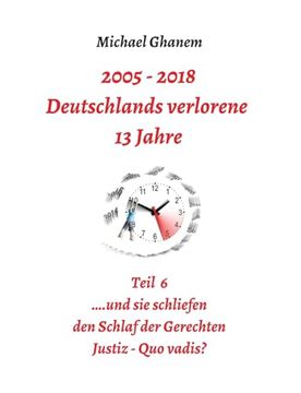 portada Deutschlands Verlorene 13 Jahre Teil 6: Justiz - quo Vadis? (in German)