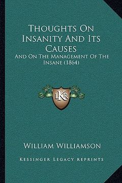 portada thoughts on insanity and its causes: and on the management of the insane (1864) (in English)