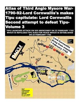 portada Atlas of Third Anglo Mysore War-1790-92-Lord Cornwallis's makes Tipu capitulate: Lord Cornwallis Second attempt to defeat Tipu-Volume 3 (en Inglés)
