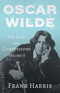 portada Oscar Wilde - his Life and Confessions - Volume ii (en Inglés)