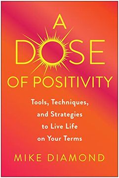 portada A Dose of Positivity: Tools, Techniques, and Strategies to Live Life on Your Terms (in English)