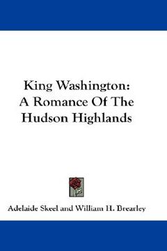 portada king washington: a romance of the hudson highlands (en Inglés)