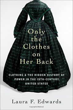 portada Only the Clothes on her Back: Clothing and the Hidden History of Power in the Nineteenth-Century United States 