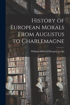 portada History of European Morals From Augustus to Charlemagne