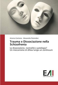 portada Trauma e Dissociazione nella Schizofrenia: La dissociazione, normalità o patologia? Un meccanismo di difesa lungo un continuum (Italian Edition)