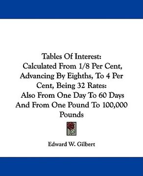portada tables of interest: calculated from 1/8 per cent, advancing by eighths, to 4 per cent, being 32 rates: also from one day to 60 days and fr (in English)