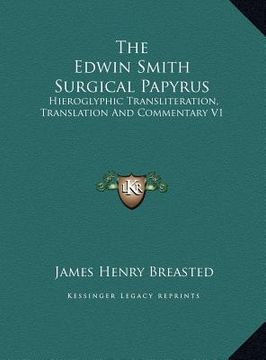 portada the edwin smith surgical papyrus: hieroglyphic transliteration, translation and commentary v1 (en Inglés)
