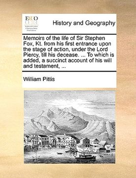 portada memoirs of the life of sir stephen fox, kt. from his first entrance upon the stage of action, under the lord piercy, till his decease. ... to which is (en Inglés)