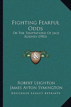 portada fighting fearful odds: or the temptations of jack rodney (1903) (en Inglés)