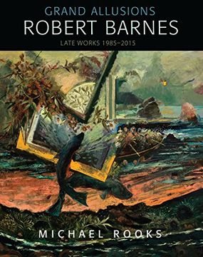 portada Grand Allusions: Robert Barnes―Late Works 1985-2015 (in English)