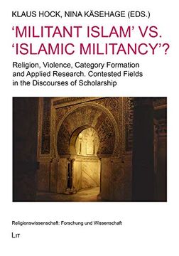 portada Militant Islam' vs 'islamic Militancy' Religion, Violence, Category Formation and Applied Research Contested Fields in the Discourses of Scholarship Religionswissenschaft Forschung und wis