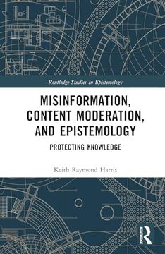 portada Misinformation, Content Moderation, and Epistemology: Protecting Knowledge (Routledge Studies in Epistemology) (en Inglés)
