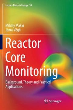 portada Reactor Core Monitoring: Background, Theory and Practical Applications (in English)