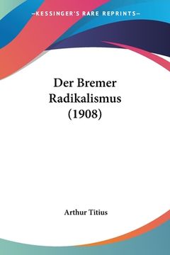 portada Der Bremer Radikalismus (1908) (en Alemán)