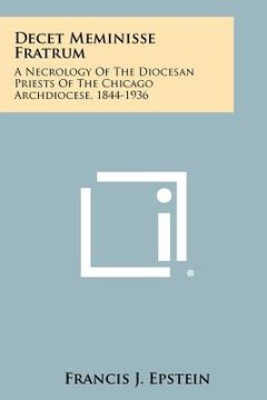 portada decet meminisse fratrum: a necrology of the diocesan priests of the chicago archdiocese, 1844-1936