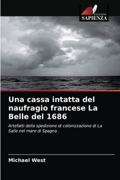 portada Una cassa intatta del naufragio francese La Belle del 1686 (en Italiano)
