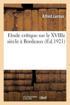 portada Etude Critique Sur Le Xviiie Siècle À Bordeaux (en Francés)