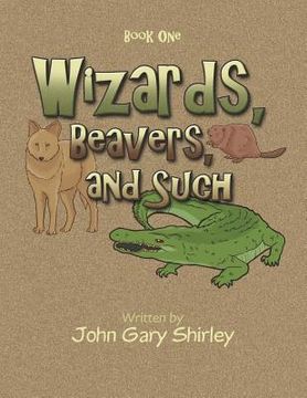 portada Wizards, Beavers, and Such: Book One (in English)