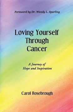 portada Loving Yourself Through Cancer: A Journey of Hope and Inspiration (en Inglés)