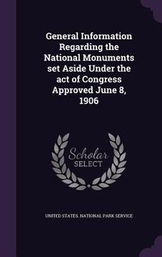 portada General Information Regarding the National Monuments set Aside Under the act of Congress Approved June 8, 1906 (en Inglés)