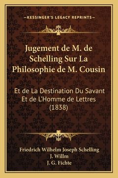 portada Jugement de M. de Schelling Sur La Philosophie de M. Cousin: Et de La Destination Du Savant Et de L'Homme de Lettres (1838) (en Francés)