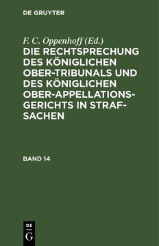 portada Die Rechtsprechung des Königlichen Ober-Tribunals und des Königlichen Ober-Appellations-Gerichts in Straf-Sachen. Band 14 (en Alemán)