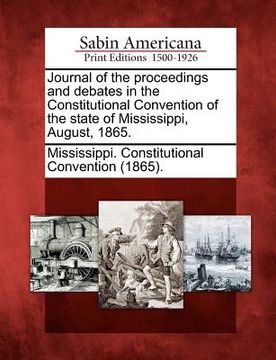 portada journal of the proceedings and debates in the constitutional convention of the state of mississippi, august, 1865. (en Inglés)