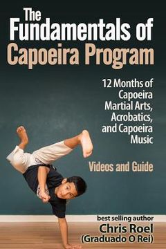 portada The Fundamentals of Brazilian Capoeira Program: 12 Months of Capoeira Martial Arts, Acrobatics, and Capoeira Music